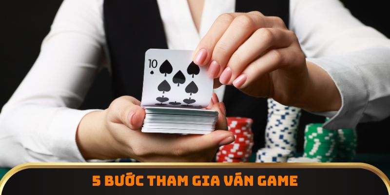 5 bước tham gia ván game