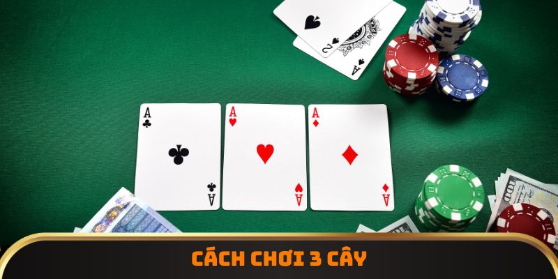 Cách chơi 3 Cây