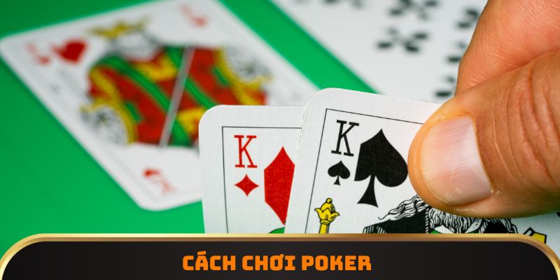 Cách chơi Poker