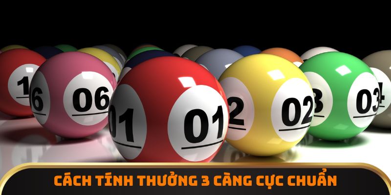 Cách tính thưởng 3 càng cực chuẩn