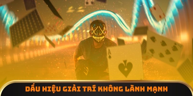 Dấu hiệu giải trí không lành mạnh