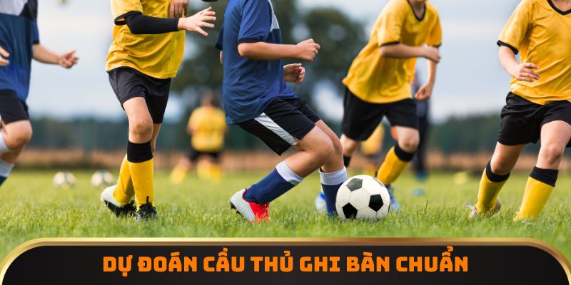 Dự đoán cầu thủ ghi bàn chuẩn