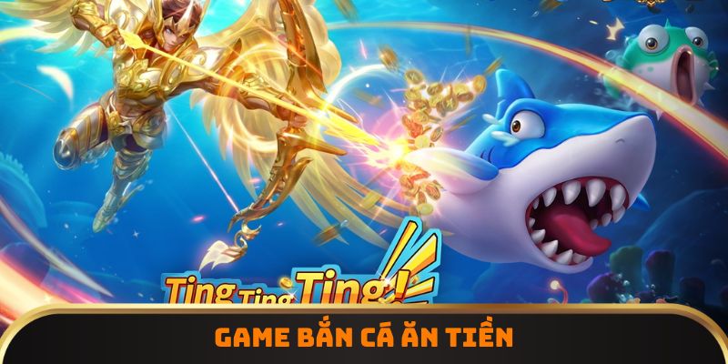 Game bắn cá ăn tiền