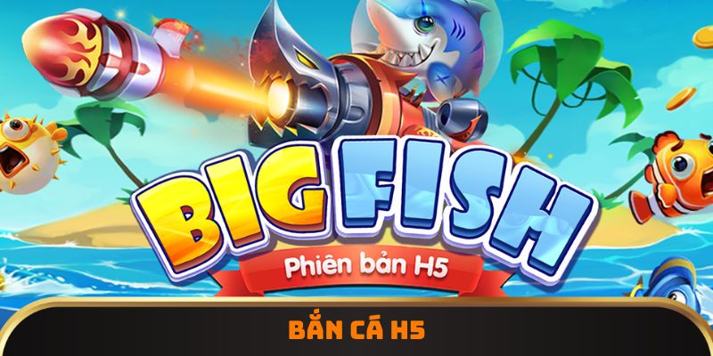 Game bắn cá H5