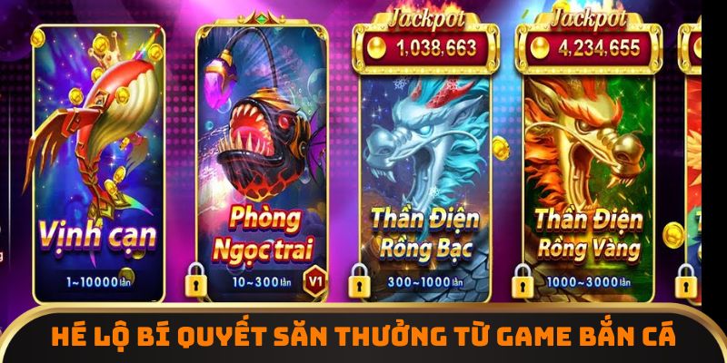 Hé lộ bí quyết săn thưởng từ game bắn cá