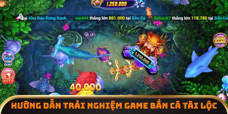 Hướng dẫn trải nghiệm game bắn cá tài lộc