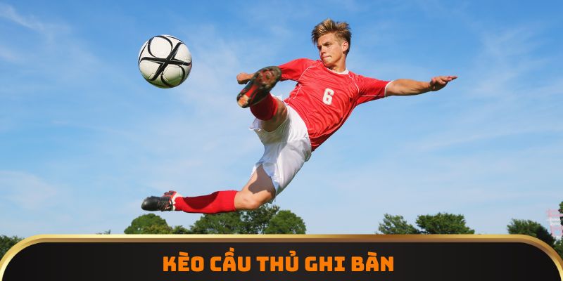 Kèo cầu thủ ghi bàn