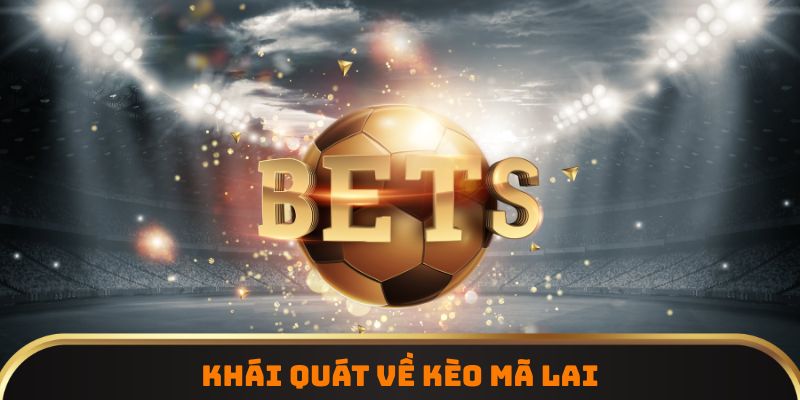 Khái quát về kèo Mã Lai