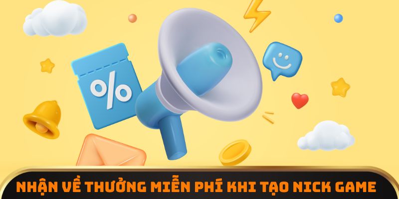 Nhận về thưởng miễn phí khi tạo nick game