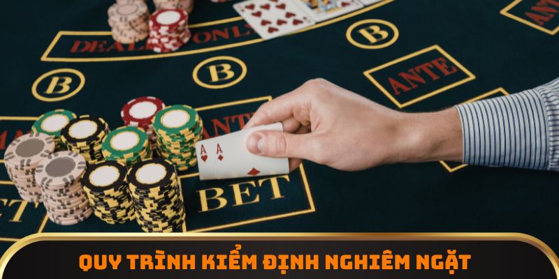 Quy trình kiểm định nghiêm ngặt