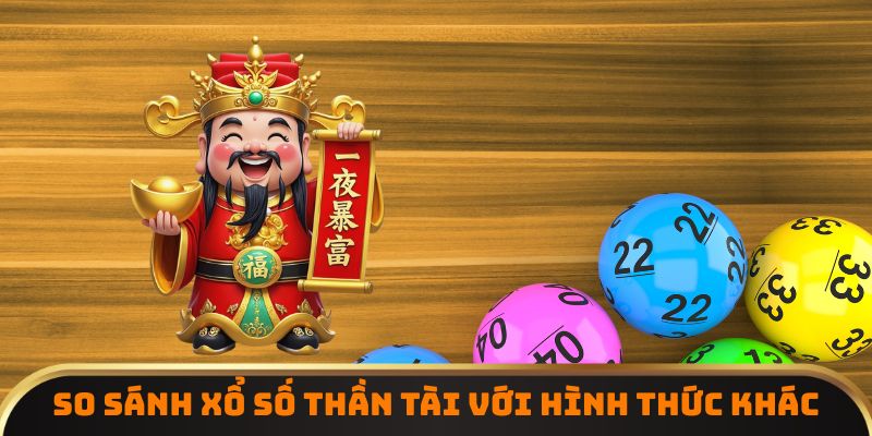 So sánh xổ số thần tài với hình thức khác