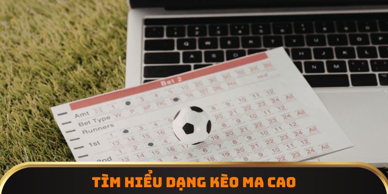 Tìm hiểu dạng kèo Ma Cao
