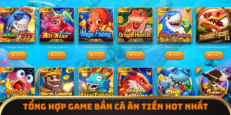 Tổng hợp game bắn cá ăn tiền hot nhất