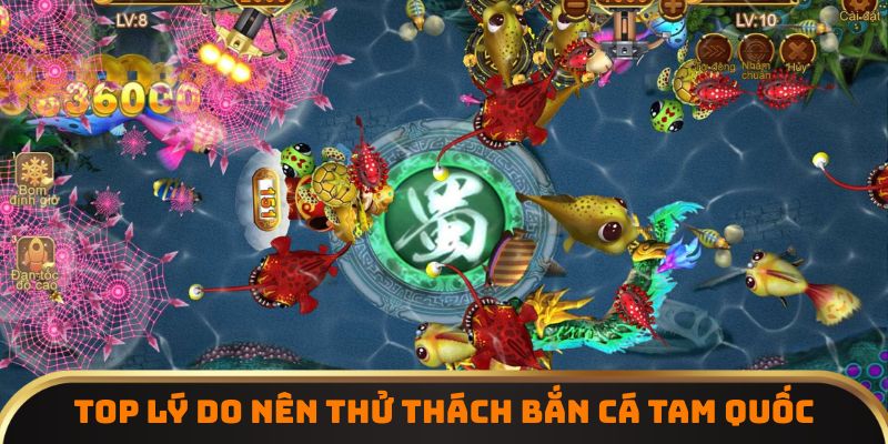 Top lý do nên thử thách bắn cá tam quốc